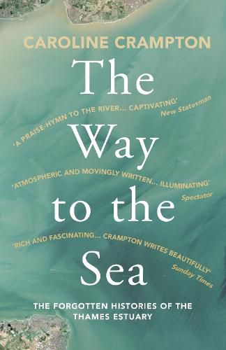 The Way to the Sea: The Forgotten Histories of the Thames Estuary