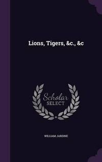 Cover image for Lions, Tigers, &C., &C