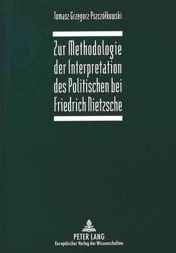 Cover image for Zur Methodologie Der Interpretation Des Politischen Bei Friedrich Nietzsche