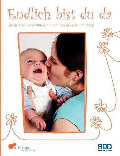 Cover image for Endlich bist du da - Junge Eltern erzahlen von ihrem neuen Leben mit Baby