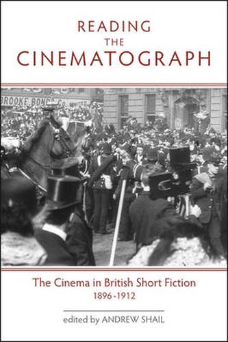 Reading the Cinematograph: The Cinema in British Short Fiction 1896-1912