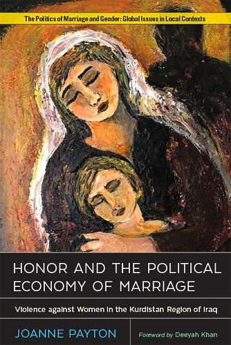 Cover image for Honor and the Political Economy of Marriage: Violence against Women in the Kurdistan Region of Iraq