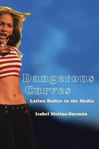 Cover image for Dangerous Curves: Latina Bodies in the Media