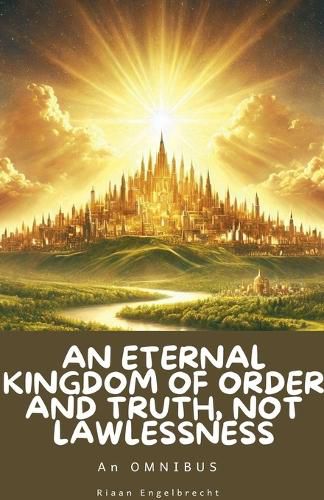 Cover image for An Eternal Kingdom of Order and Truth, not Lawlessness