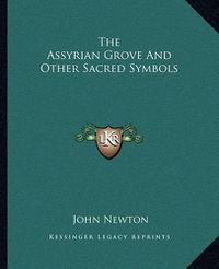 Cover image for The Assyrian Grove and Other Sacred Symbols