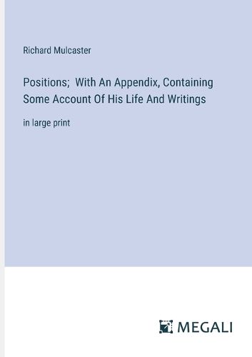Cover image for Positions; With An Appendix, Containing Some Account Of His Life And Writings