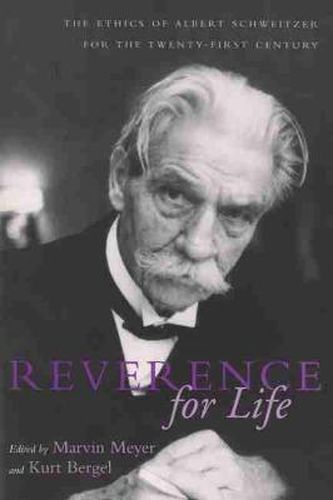 Cover image for Reverence For Life: The Ethics of Albert Schweitzer for the Twenty-First Century