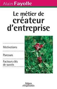 Cover image for Le metier de createur d'entreprise: Motivations. Parcours. Facteurs cles de succes