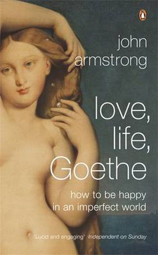 Cover image for Love, Life, Goethe: How to be Happy in an Imperfect World