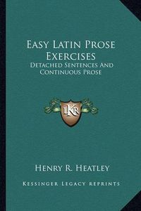 Cover image for Easy Latin Prose Exercises: Detached Sentences and Continuous Prose