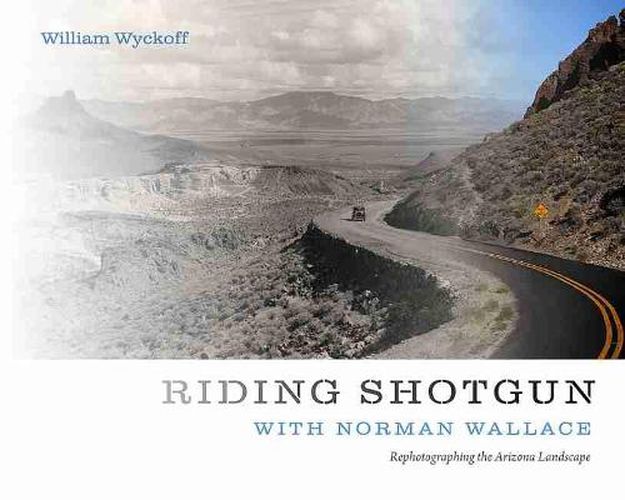 Cover image for Riding Shotgun with Norman Wallace: Rephotographing the Arizona Landscape