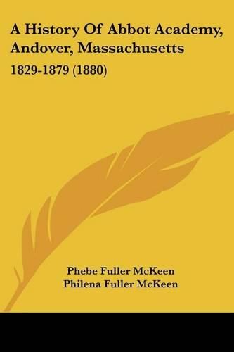 A History of Abbot Academy, Andover, Massachusetts: 1829-1879 (1880)