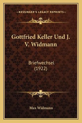 Gottfried Keller Und J. V. Widmann: Briefwechsel (1922)