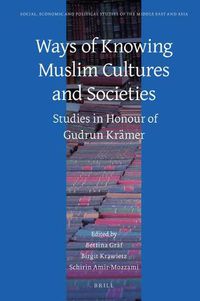 Cover image for Ways of Knowing Muslim Cultures and Societies: Studies in Honour of Gudrun Kramer