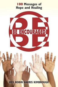 Cover image for Be Encouraged: 100 Messages of Hope and Healing