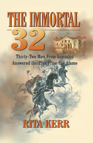 Cover image for The Immortal 32: Thirty-Two Men From Gonzales Answered the Plea From the Alamo