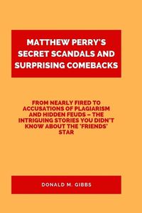 Cover image for Matthew Perry's Secret Scandals and Surprising Comebacks