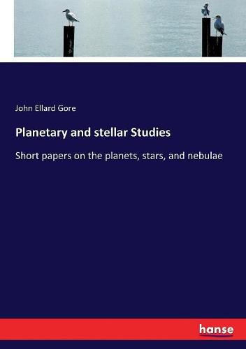 Planetary and stellar Studies: Short papers on the planets, stars, and nebulae