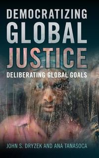 Cover image for Democratizing Global Justice: Deliberating Global Goals