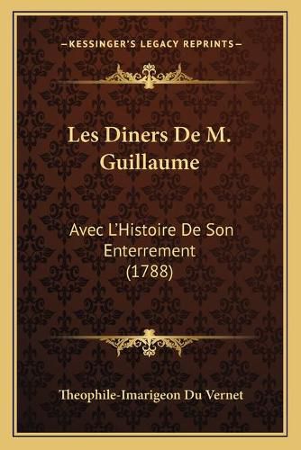 Cover image for Les Diners de M. Guillaume: Avec L'Histoire de Son Enterrement (1788)