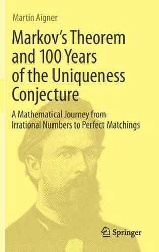 Cover image for Markov's Theorem and 100 Years of the Uniqueness Conjecture: A Mathematical Journey from Irrational Numbers to Perfect Matchings