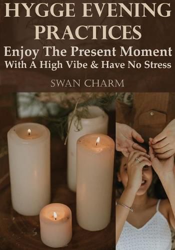 Hygge Evening Practices - Enjoy The Present Moment With a High Vibe And Have No Stress