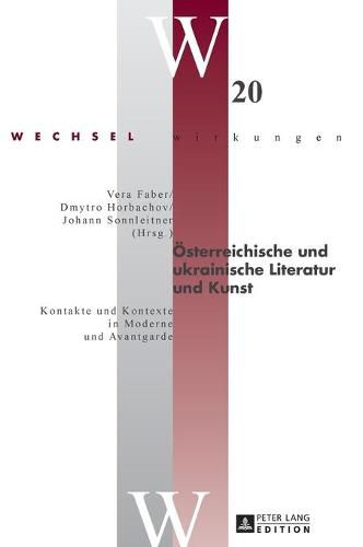 Cover image for Oesterreichische Und Ukrainische Literatur Und Kunst: Kontakte Und Kontexte in Moderne Und Avantgarde