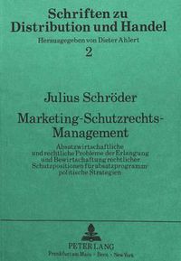 Cover image for Marketing-Schutzrechts-Management: Absatzwirtschaftliche Und Rechtliche Probleme Der Erlangung Und Bewirtschaftung Rechtlicher Schutzpositionen Fuer Absatzprogrammpolitische Strategien