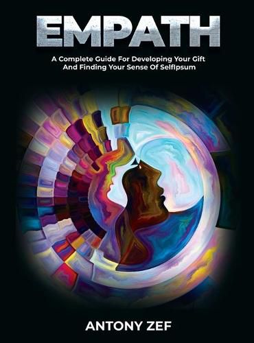 Cover image for Empath: A Complete Guide for Developing Your Gift and Finding Your Sense of Self