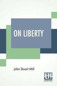 Cover image for On Liberty: With An Introduction By W. L. Courtney