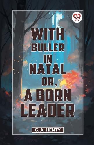 With Buller in Natal or, a Born Leader