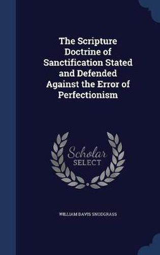 Cover image for The Scripture Doctrine of Sanctification Stated and Defended Against the Error of Perfectionism