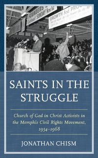 Cover image for Saints in the Struggle: Church of God in Christ Activists in the Memphis Civil Rights Movement, 1954-1968