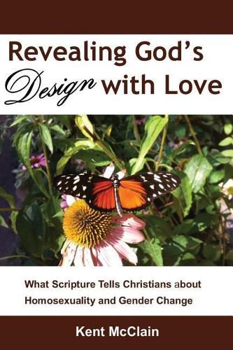 Cover image for Revealing God's Design with Love: What Scripture Tells Christians about Homosexuality and Gender Change