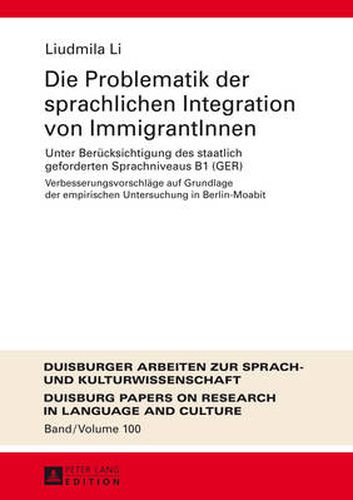 Cover image for Die Problematik Der Sprachlichen Integration Von Immigrantinnen: Unter Beruecksichtigung Des Staatlich Geforderten Sprachniveaus B1 (Ger)- Verbesserungsvorschlaege Auf Grundlage Der Empirischen Untersuchung in Berlin-Moabit