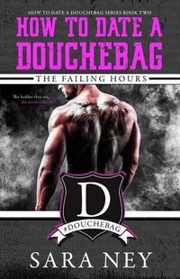 Cover image for The Failing Hours: How to Date a Douchebag