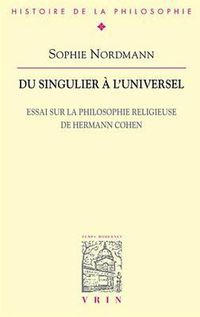 Cover image for Du Singulier a l'Universel: Essai Sur La Philosophie Religieuse de Hermann Cohen