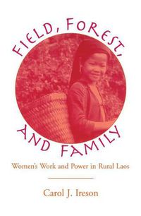 Cover image for Fields, Forest, And Family: Women's Work And Power In Rural Laos