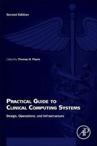 Cover image for Practical Guide to Clinical Computing Systems: Design, Operations, and Infrastructure