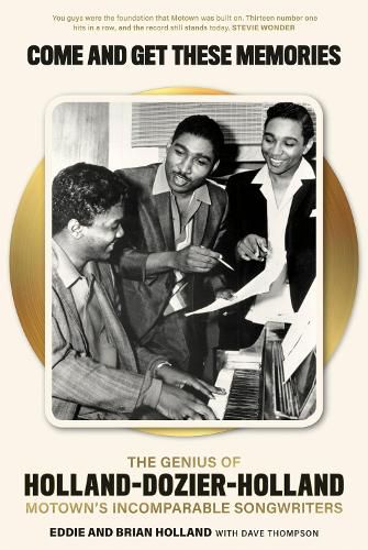 Cover image for Come and Get These Memories: The Story of Holland-Dozier-Holland, Motown's Incomparable Songwriters