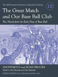 Cover image for The Great Match and Our Base Ball Club: Two Novels from the Early Days of Base Ball