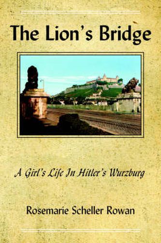 Cover image for The Lion's Bridge: A Girl's Life In Hitler's Wurzburg