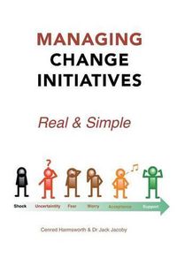 Cover image for Managing Change Initiatives: Real and Simple
