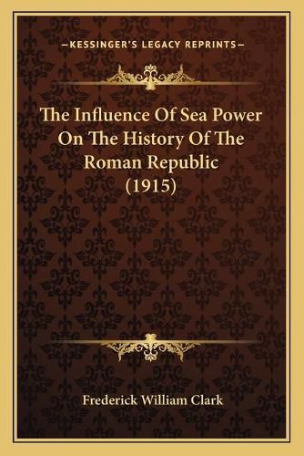Cover image for The Influence of Sea Power on the History of the Roman Republic (1915)
