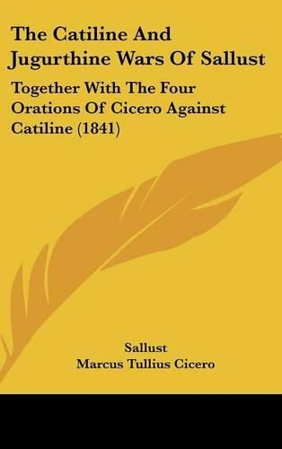Cover image for The Catiline and Jugurthine Wars of Sallust: Together with the Four Orations of Cicero Against Catiline (1841)