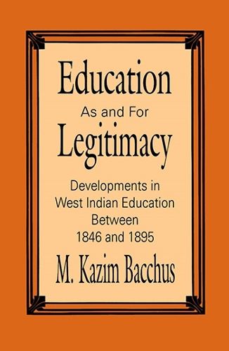 Cover image for Education as and for Legitimacy: Developments in West Indian Education Between 1846 and 1895