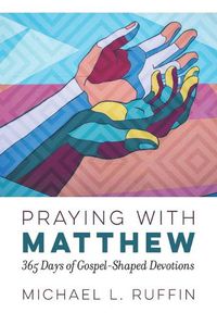 Cover image for Praying with Matthew: 365 Days of Gospel-Shaped Devotions