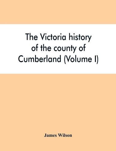 Cover image for The Victoria history of the county of Cumberland (Volume I)