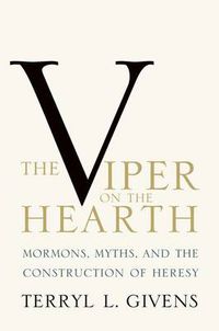 Cover image for The Viper on the Hearth: Mormons, Myths, and the Construction of Heresy