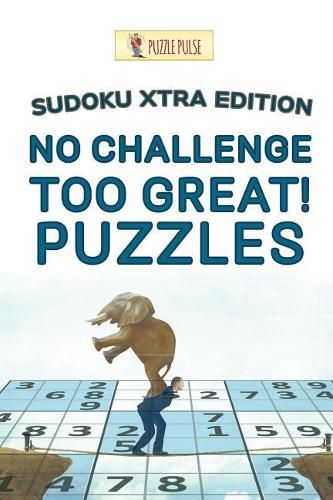 Cover image for No Challenge Too Great! Puzzles: Sudoku Xtra Edition